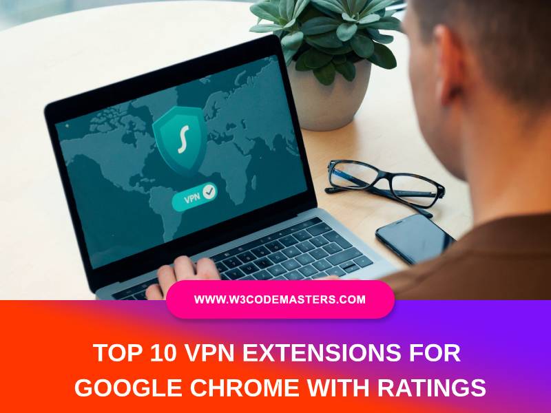 Top 10 VPN Extensions for Google Chrome With Ratings - W3codemasters