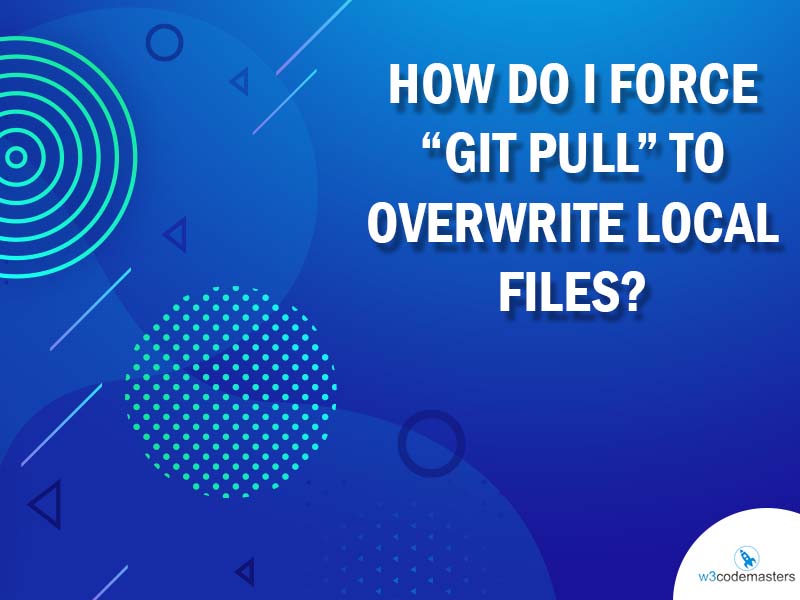 How do I force “git pull” to overwrite local files